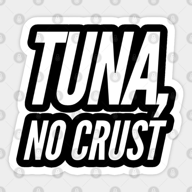 Tuna, no crust Sticker by BuiltOnPurpose